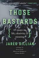 Those Bastards: 69 essays on life, creativity, & meaning B0C12DFPYS Book Cover
