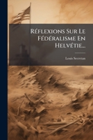 Réflexions Sur Le Fédéralisme En Helvétie... 1277487987 Book Cover