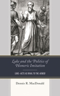 Luke and the Politics of Homeric Imitation : Luke-Acts as Rival to the Aeneid 1978701381 Book Cover