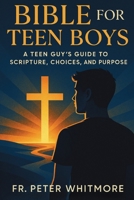 Bible for Teen Boys: A Teen Guy’s Guide to Scripture, Choices, and Purpose B0G38R2MRX Book Cover