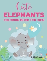 Cute Elephants Coloring Book For Kids: Fantastic Elephant Designs For Children To Color, Coloring Pages With Adorable Illustrations B08P23YP88 Book Cover
