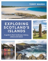 Exploring Scotland's Islands: A Guide to Their Landscape, History, Culture and Nature 1844866432 Book Cover
