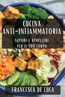 Cucina Anti-Infiammatoria: Sapore e Benessere per il Tuo Corpo 1835509401 Book Cover