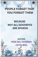 PEOPLE FORGET THAT YOU FORGOT THEM: BECAUSE NOT ALL GOODBYES ARE SPOKEN B0F5NM18H3 Book Cover