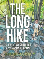 The Long Hike: The True Story of the First Appalachian Thru-Hike 1665949945 Book Cover