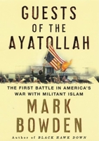 Guests of the Ayatollah: The Iran Hostage Crisis, The First Battle in America's War With Militant Islam