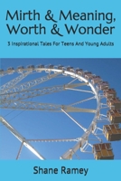 Mirth & Meaning, Worth & Wonder: 3 Inspirational Tales For Teens And Young Adults B08F6TVTB4 Book Cover