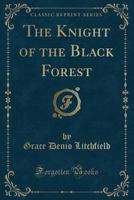 The Knight of the Black Forest 1359062599 Book Cover