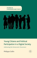 Young Citizens and Political Participation in a Digital Society: Addressing the Democratic Disconnect 1137348828 Book Cover