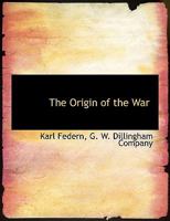 The Origin of the War: Facts and Documents 1140503669 Book Cover