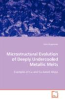 Microstructural Evolution of deeply undercooled metallic melts: Examples of Cu and Cu-based alloys 3639101731 Book Cover