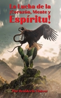 La Lucha de la ¡Corazón, Mente y Espíritu! 1807020088 Book Cover