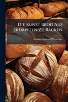 Die Kunst Brod Aus Erdäpfeln Zu Backen 102467794X Book Cover