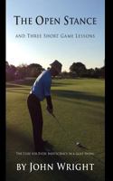 The Open Stance and Three Short Game Lessons: The Cure for Every Inefficiency in a Golf Swing 0692825800 Book Cover