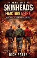 History of Skinheads: Volume 2 Fracture & Fire B0GW115Z6V Book Cover