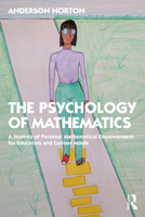 The Psychology of Mathematics: A Journey of Personal Mathematical Empowerment for Educators and Curious Minds 1032020695 Book Cover