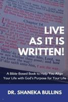 Live As It Is Written!: A Bible-Based Book to Help You Align Your Life with God's Purpose for Your Life 1718677391 Book Cover