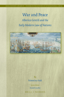 War and Peace : Alberico Gentili and the Early Modern Law of Nations 9004345248 Book Cover