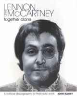 Lennon and McCartney: Together Alone: A Critical Discography of the Solo Work 1906002029 Book Cover