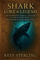 Shark Lore & Legend: The Mythology, Science, and Fear of the Ocean's Most Misunderstood Predator: Why have sharks haunted the human imagination for centuries? B0FGWMNVJY Book Cover