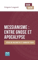 Messianisme : entre gnose et apocalypse: Jésus de Nazareth et Sabbataï Tsevi (Divin Et Sacré) (French Edition) 2806636434 Book Cover
