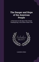 The Danger and Hope of the American People: A Discourse on the Day of the Annual Thanksgiving, in the State of New-York 1149328029 Book Cover