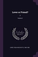 Lover or Friend?, Vol. 2 of 3 (Classic Reprint) 1378694198 Book Cover
