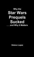 Why the Star Wars Prequels Sucked, and Why It Matters 1300456760 Book Cover