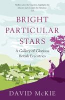 Bright Particular Stars: A Gallery of Glorious British Eccentrics 1848872488 Book Cover