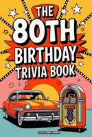 The 80th Birthday Trivia Book - A Fun Quiz and Game Night Book Packed with Facts from the 40s to Today 1923168940 Book Cover