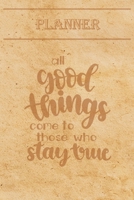 Undated Weekly Planner Quotes: All good things come to those who stay true - Weekly planner with motivational and inspirational quotes and notebook N�7 - 56 undated weeks with pages to discover at the 1677174250 Book Cover
