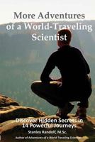 More Adventures of a World-Traveling Scientist: Discover Hidden Secrets in 14 Powerful Journeys 193469097X Book Cover