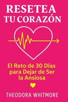 Resetea tu Corazón: El Reto de 30 Días para Dejar de Ser la Ansiosa (Spanish Edition) B0FK1T3YG8 Book Cover