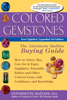 Colored Gemstones: The Antoinette Matlins Buying Guide--How to Select, Buy, Care for & Enjoy Sapphires, Emeralds, Rubies, and Other Colored Gemstones with Confidence and Knowledge