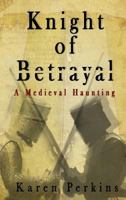 Knight of Betrayal: A Medieval Haunting 1910115355 Book Cover