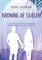 Kroning af sjælen: En spirituel vejviser til indre mesterskab, bevidst skabelse og suveræn livsførelse (Danish Edition) 8771884076 Book Cover