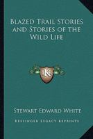 Blazed Trail Stories and Stories of Wildlife 1514797941 Book Cover