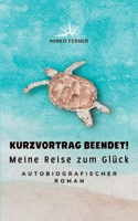Kurzvortrag beendet! Meine Reise zum Glück 3750416737 Book Cover