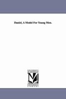 Daniel, a Model for Young Men 1017691215 Book Cover