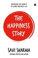 The Happiness Story : Unlocking the Secrets to Living Your Best Life 9356995524 Book Cover