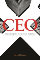 CEO: Mastering the Corporate Pyramid 1440840164 Book Cover
