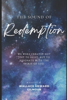The Sound Of Redemption: WE WERE CREATED NOT JUST TO EXIST, BUT TO RESONATE WITH THE SPIRIT OF GOD. B0FH6KW8MG Book Cover