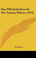 Das Pflichttheilsrecht Der Armen Wittwe (1874) 1160371822 Book Cover