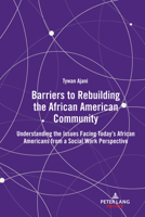 Barriers to Rebuilding the African American Community: Understanding the Issues Facing Today's African Americans from a Social Work Perspective 1433176815 Book Cover