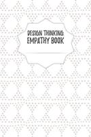 Design Thinking Empathy Book: Notebook for Interviews during the Design Thinking Process for the iterative and agile Process Innovation and New Work for new and outstanding Businesses Dimensions: 6 x  1097446646 Book Cover