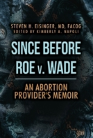 Since Before Roe v. Wade: An Abortion Provider's Memoir B0FD51KG7S Book Cover