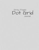 Grey Paper Dot Grid Journal: Grey Paper Dot Grid Notebook - 8.5 x 11: Happy Notebook | A Grey Paper Dot Grid Notebook For Use With Gel Pens | Reverse Color Journal With Grey Pages | Grey Journal 1713221055 Book Cover