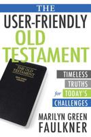 The User-Friendly Old Testament: Timeless Truths for Today's Challenges 1462120105 Book Cover