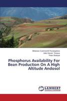 Phosphorus Availability For Bean Production On A High Altitude Andosol 3659341681 Book Cover