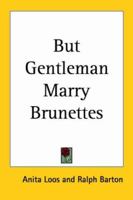 But Gentlemen Marry Brunettes: The Illuminating Diary of a Professional Lady 1417941669 Book Cover
